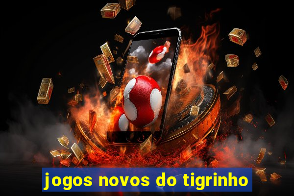 jogos novos do tigrinho